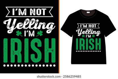 St. Patrick's day, I'm Not Yelling I'm Irish T-shirt, Irish quote vector, Typography T-shirt