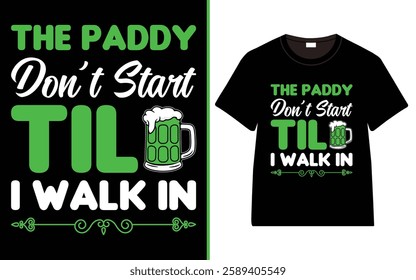 St. Patrick's day, The Paddy Don't start til i walk in T-shirt, Irish quote vector, Typography T-shirt