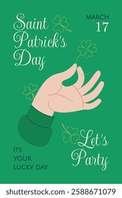 St. Patrick's Day poster. Green Patrick Day template with hand holding a four-leaf clover leaf, and lettering. Ideal for party posters, Irish festival invitations, flyers, cards. Vector illustration.