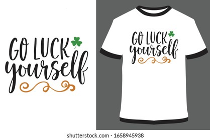 St. Patrick's Day quote typography T-shirt Design - Go luck yourself