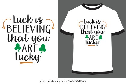 St. Patrick's Day quote typography T-shirt Design - Luck is believing that you are lucky
