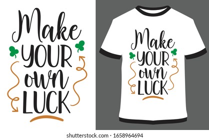 St. Patrick's Day quote typography T-shirt Design - Make your own luck
