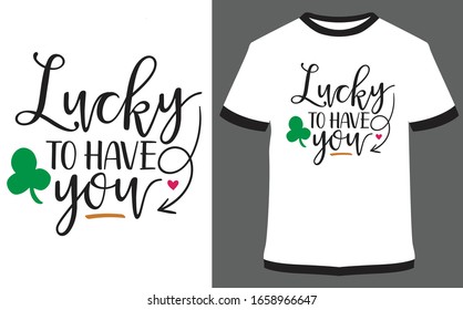 St. Patrick's Day quote typography T-shirt Design - Lucky to have you.