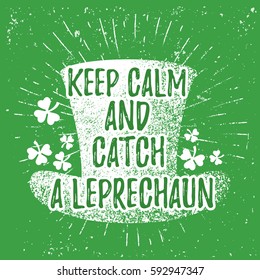 St. Patrick's Day quote typography lettering greeting card template on a grunge texture green shape with lucky shamrock clover for print, t-shirt, festive element. Keep calm and catch a leprechaun