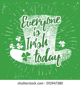 St. Patrick's Day quote typography lettering greeting card template on a grunge texture green shape with lucky shamrock clover for print, t-shirt, festive design element. Everyone is Irish today