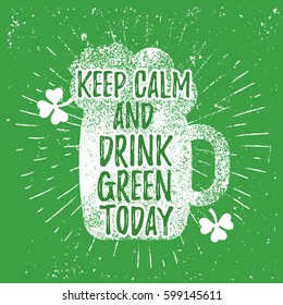 St. Patrick's Day quote typography lettering greeting card template on a grunge texture green shape with lucky shamrock clover for print, t-shirt, design element. Keep calm and drink green today