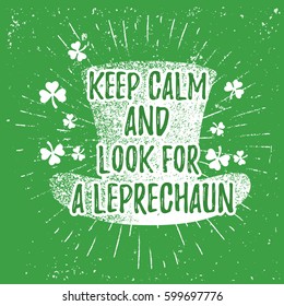 St. Patrick's Day quote typography lettering greeting card template on a grunge texture Irish hat with lucky shamrock clover for print, t-shirt, festive element. Keep calm and look for a leprechaun