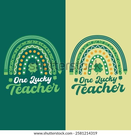 St. Patrick's Day Rainbow Clover T-shirt - One Lucky Teacher T Shirt Design