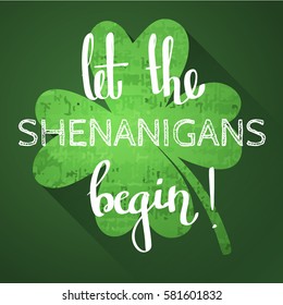 St. Patricks day slogan - Let the shenanigans begin. Vector illustration with a hand-drawn lettering