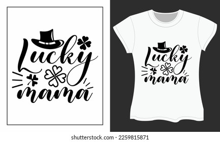 St. Patrick's Day SVG t-shirt design. St. Patrick's SVG cut files design. Lucky mama