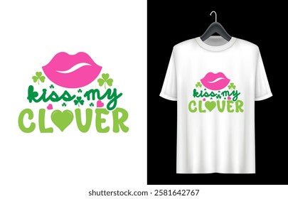 St. Patrick's Day T- shirt design. St Patrick's Day Quotes. kiss my clover t shirt design