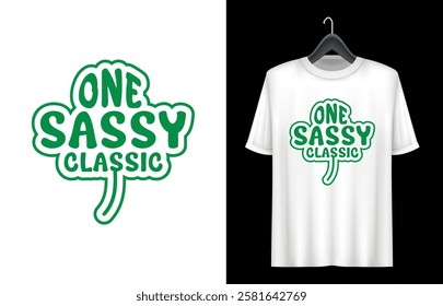 St. Patrick's Day T- shirt design. St Patrick's Day Quotes. one sassy classic t shirt design