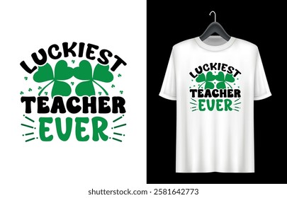 St. Patrick's Day T- shirt design. St Patrick's Day Quotes. luckiest teacher ever t shirt design