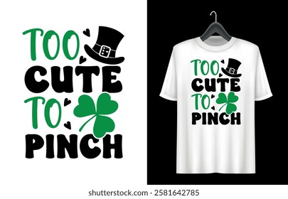 St. Patrick's Day T- shirt design. St Patrick's Day Quotes. to cute to pinch t shirt design