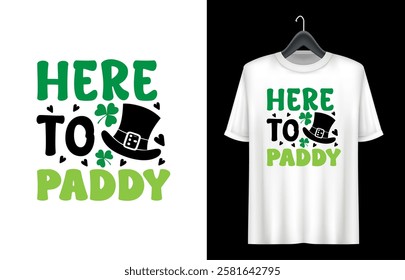 St. Patrick's Day T- shirt design. St Patrick's Day Quotes. here to paddy t shirt design