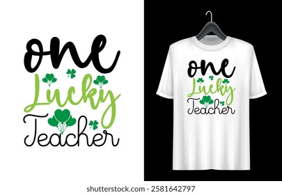 St. Patrick's Day T- shirt design. St Patrick's Day Quotes. one lucky teacher t shirt design