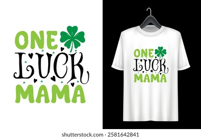 St. Patrick's Day T- shirt design. St Patrick's Day Quotes. one lucky mama t shirt design