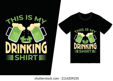 St. Patrick's day t-shirt design. This is my drinking shirt t-shirt design vector. For t-shirt print and other uses.