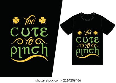 St. Patrick's day t-shirt design. Too Cute to pinch t-shirt design vector. For t-shirt print and other uses.