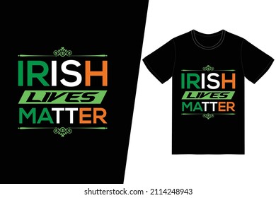 St. Patrick's day t-shirt design. Irish Lives Matter t-shirt design vector. For t-shirt print and other uses.