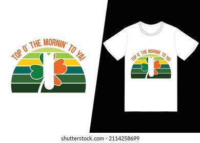 Diseño de camisetas de San Patricio. ¡Arriba de la mañana para ti! vector de diseño de camisetas. Para la impresión de camisetas y otros usos.