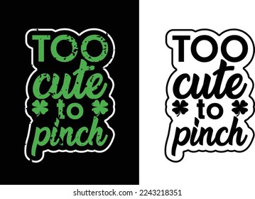 St Patricks Day T-Shirt Design.Too Cute To Pinch.Vector Illustration.