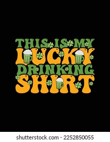 St. Patrick's Day T-shirt Design This is my lucky drinking shirt