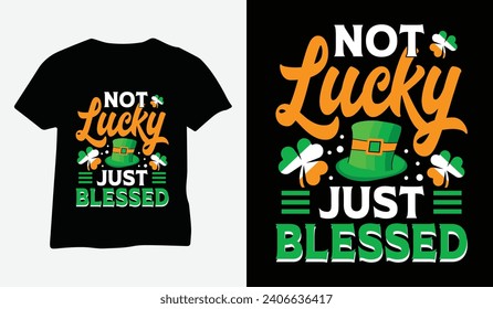 St Patrick's Day T-Shirt Design vector. Not Lucky Just Blessed design vector. For t-shirt print