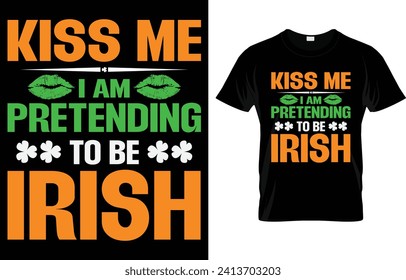 St. Patrick's day t-shirt design. Kiss me I am pretending to be Irish t-shirt design vector. For t-shirt print and other uses.