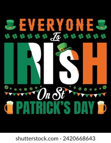 St. Patrick's day T-shirt design. Everyone is Irish on St. Patrick's day.