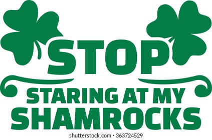 St. Patrick's Day T-Shirt joke - Stop staring at my shamrocks