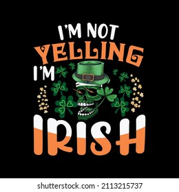St. Patrick's Day T-Shirt, I'm not Yelling, I'm Irish t-shirt Design