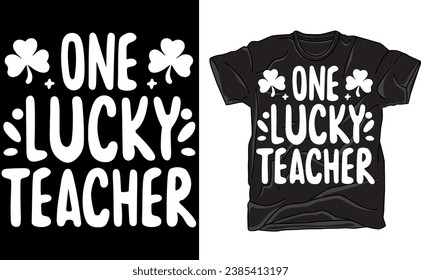 St Patrick's Day T-Shirt, One Lucky Teacher, Happy St Paddy's Day, School Free Dress Day, Kiss Me I'm Irish, Ireland, Celtic, St Patrick