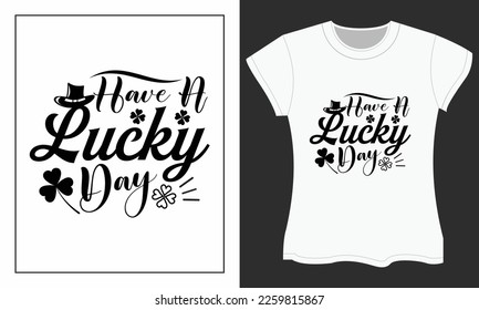 St. Patrick's SVG cut files design.St. Patrick's Day SVG t-shirt design. Have a lucky day