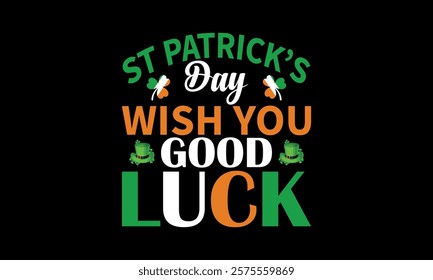 ST PATRICK'S with you good luck t shirt design