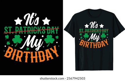 It's st pattricks day my birthday t shirt design.St patricks day t shirt design 