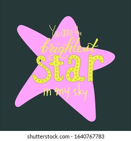 St. Valentine's Day lettering on background of pink star. You are the brightest star in my sky. Handdrawn lettering hand written font