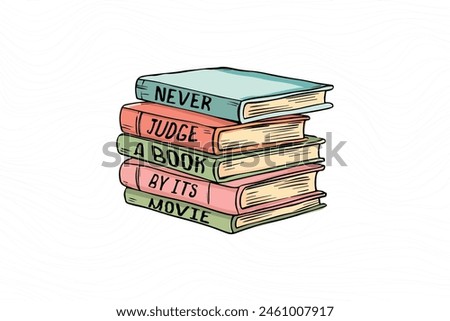 a stack of books with the words Never Judge A Book By Its Movie, Book quote T shirt design