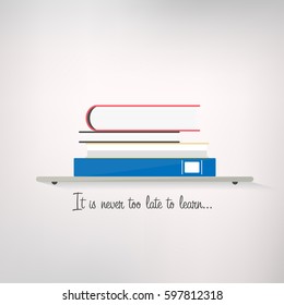 Stack of colorful books on shelf with lettering "It is never too late to learn". Vector illustration