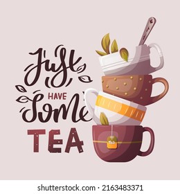 Stack of cups and "Just have some tea" handwritten lettering. Tea lover, tea shop, cafe-bar menu, teatime concept. Square vector illustration for poster, banner, cover, postcard, card.