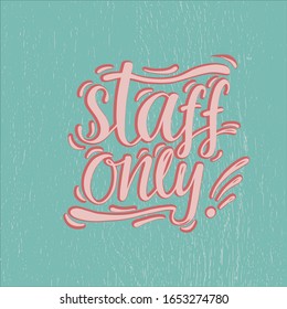Staff only hand written sign for door plate or sticker, use in public place, shop, restaurant. Vector stock font isolated on vintage background. EPS10.