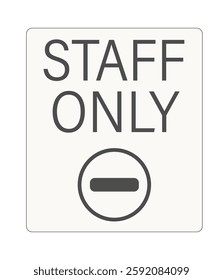 Staff only. Simple information sign with text and no entry ban symbol below. Gray on off-white background.