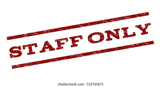Staff Only watermark stamp. Text caption between parallel lines with grunge design style. Rubber seal stamp with dust texture. Vector dark red color ink imprint on a white background.