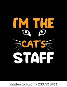 I’M THE CAT’S STAFF Pet t shirt design