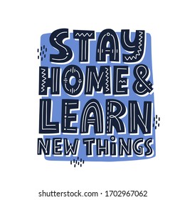 Stah home and learn new things quote. HAnd drawn vector lettering. Online classes concept.