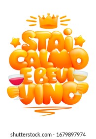 Stai calmo e bevi vino- Keep calm and drink wine italian language poster. 3d cartton style. Vector illustration