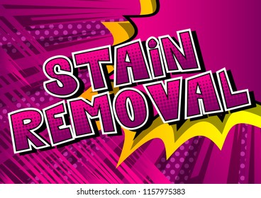 Stain Removal - Vector illustrated comic book style phrase.