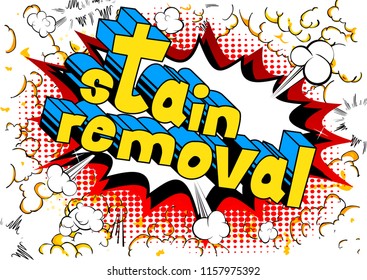 Stain Removal - Vector illustrated comic book style phrase.