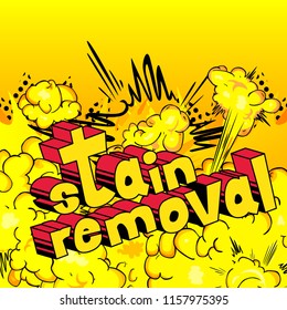 Stain Removal - Vector illustrated comic book style phrase.