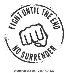 Stamp with fist and sports and business motivational quotes ''Fight Until The End'' and ''No Surrender''. White background.